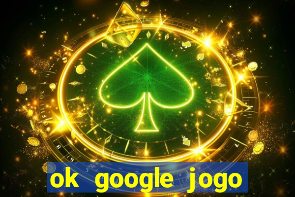 ok google jogo para ganhar dinheiro